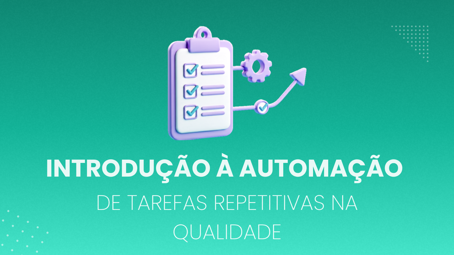 Introdução à automação de tarefas repetitivas na Qualidade
